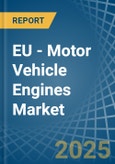 EU - Motor Vehicle Engines (Spark-Ignition) - Market Analysis, Forecast, Size, Trends and Insights- Product Image