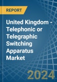 United Kingdom - Telephonic or Telegraphic Switching Apparatus - Market Analysis, Forecast, Size, Trends and Insights- Product Image