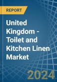 United Kingdom - Toilet and Kitchen Linen - Market Analysis, Forecast, Size, Trends and Insights- Product Image