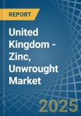 United Kingdom - Zinc, Unwrought (Not Alloyed) - Market Analysis, Forecast, Size, Trends and Insights- Product Image