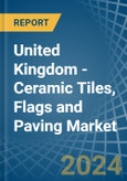 United Kingdom - Ceramic Tiles, Flags and Paving - Market Analysis, Forecast, Size, Trends and Insights- Product Image