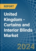 United Kingdom - Curtains and Interior Blinds - Market Analysis, Forecast, Size, Trends and Insights- Product Image