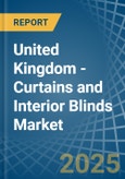 United Kingdom - Curtains and Interior Blinds - Market Analysis, Forecast, Size, Trends and Insights- Product Image