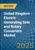 United Kingdom - Electric Generating Sets and Rotary Converters - Market Analysis, Forecast, Size, Trends and Insights- Product Image