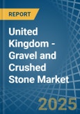 United Kingdom - Gravel and Crushed Stone - Market Analysis, Forecast, Size, Trends and Insights- Product Image