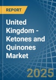United Kingdom - Ketones and Quinones - Market Analysis, Forecast, Size, Trends and Insights- Product Image