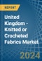 United Kingdom - Knitted or Crocheted Fabrics - Market Analysis, Forecast, Size, Trends and Insights - Product Image