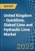 United Kingdom - Quicklime, Slaked Lime and Hydraulic Lime - Market Analysis, Forecast, Size, Trends and Insights- Product Image