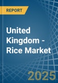 United Kingdom - Rice - Market Analysis, Forecast, Size, Trends and Insights- Product Image