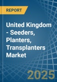 United Kingdom - Seeders, Planters, Transplanters - Market Analysis, Forecast, Size, Trends and Insights- Product Image