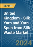 United Kingdom - Silk Yarn and Yarn Spun from Silk Waste - Market Analysis, Forecast, Size, Trends and Insights- Product Image