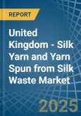 United Kingdom - Silk Yarn and Yarn Spun from Silk Waste - Market Analysis, Forecast, Size, Trends and Insights- Product Image