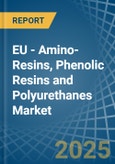 EU - Amino-Resins, Phenolic Resins and Polyurethanes (In Primary Forms) - Market Analysis, Forecast, Size, Trends and Insights- Product Image