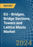 EU - Bridges, Bridge Sections, Towers and Lattice Masts (of Iron or Steel) - Market Analysis, Forecast, Size, Trends and Insights- Product Image