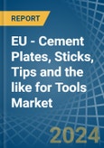 EU - Cement Plates, Sticks, Tips and the like for Tools - Market Analysis, forecast, Size, Trends and Insights- Product Image