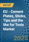 EU - Cement Plates, Sticks, Tips and the like for Tools - Market Analysis, forecast, Size, Trends and Insights - Product Thumbnail Image