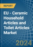 EU - Ceramic Household Articles and Toilet Articles - Market Analysis, Forecast, Size, Trends and Insights- Product Image