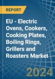 EU - Electric Ovens, Cookers, Cooking Plates, Boiling Rings, Grillers and Roasters - Market Analysis, Forecast, Size, Trends and Insights- Product Image