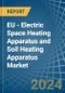 EU - Electric Space Heating Apparatus and Soil Heating Apparatus - Market Analysis, Forecast, Size, Trends and Insights - Product Image