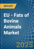 EU - Fats of Bovine Animals (Sheep, Goats, Pigs and Poultry) - Market Analysis, Forecast, Size, Trends and Insights- Product Image