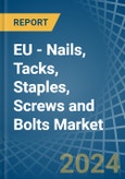 EU - Nails, Tacks, Staples, Screws and Bolts - Market Analysis, Forecast, Size, Trends and Insights- Product Image