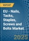 EU - Nails, Tacks, Staples, Screws and Bolts - Market Analysis, Forecast, Size, Trends and Insights - Product Image