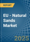 EU - Natural Sands - Market Analysis, Forecast, Size, Trends and Insights- Product Image