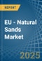 EU - Natural Sands - Market Analysis, Forecast, Size, Trends and Insights - Product Image