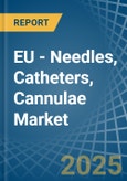 EU - Needles, Catheters, Cannulae - Market Analysis, Forecast, Size, Trends and Insights- Product Image