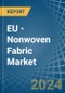 EU - Nonwoven Fabric - Market Analysis, Forecast, Size, Trends and Insights - Product Image