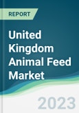 United Kingdom Animal Feed Market - Forecasts from 2023 to 2028- Product Image