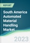 South America Automated Material Handling Market - Forecasts from 2023 to 2028 - Product Thumbnail Image