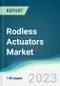 Rodless Actuators Market - Forecasts from 2023 to 2028 - Product Image