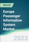 Europe Passenger Information System Market - Forecasts from 2023 to 2028 - Product Image