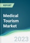 Medical Tourism Market - Forecasts from 2023 to 2028 - Product Image