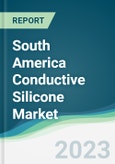 South America Conductive Silicone Market - Forecasts from 2023 to 2028- Product Image