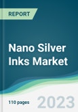 Nano Silver Inks Market - Forecasts from 2023 to 2028- Product Image