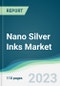 Nano Silver Inks Market - Forecasts from 2023 to 2028 - Product Thumbnail Image