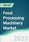 Food Processing Machinery Market - Forecasts from 2023 to 2028- Product Image