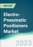 Electro-Pneumatic Positioners Market - Forecasts from 2023 to 2028- Product Image