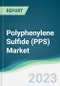 Polyphenylene Sulfide (PPS) Market - Forecasts from 2023 to 2028 - Product Image