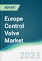 Europe Control Valve Market - Forecasts from 2023 to 2028 - Product Thumbnail Image