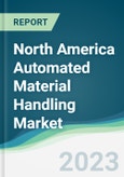 North America Automated Material Handling Market - Forecasts from 2023 to 2028- Product Image