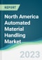 North America Automated Material Handling Market - Forecasts from 2023 to 2028 - Product Thumbnail Image