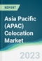 Asia Pacific (APAC) Colocation Market - Forecasts from 2023 to 2028 - Product Image
