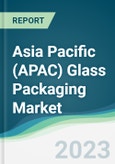 Asia Pacific (APAC) Glass Packaging Market - Forecasts from 2023 to 2028- Product Image