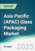 Asia Pacific (APAC) Glass Packaging Market - Forecasts from 2025 to 2030- Product Image