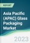 Asia Pacific (APAC) Glass Packaging Market - Forecasts from 2023 to 2028 - Product Thumbnail Image