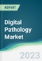 Digital Pathology Market - Forecasts from 2023 to 2028 - Product Image