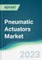 Pneumatic Actuators Market - Forecasts from 2023 to 2028 - Product Image